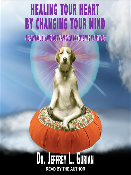 Title details for Healing Your Heart, by Changing Your Mind by Dr. Jeffrey L. Gurian - Available